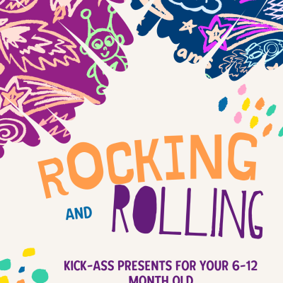 Rocking and Rolling: Kick-Ass Presents for Your 6-12 Month Old