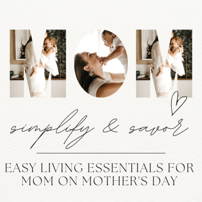 Simplify & Savor: Gifts to Make Mom’s Day Special